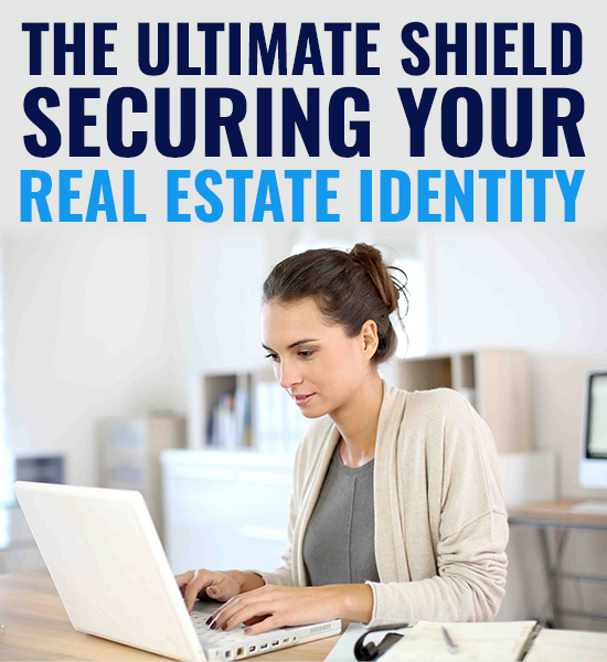 The Ultimate Shield: Securing Your Real Estate Identity